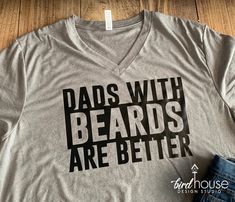 Dads with Beards are better, Funny Gift for fathers day Vinyl Shirts For Men, Custom Shirts For Men, Mens Shirt Ideas, Men’s Cricut Shirts, Cricut Shirt Ideas For Men, Best Dad Shirt, Dad Shirts Funny, Fun Custom Print T-shirt For Father's Day, Mens Vinyl Shirt Ideas