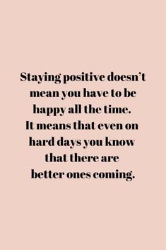 a quote that says staying positive doesn't mean you have to be happy all the time