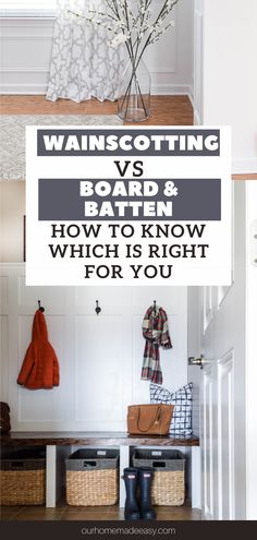 an entryway with baskets and coats hanging on the wall next to it is text that reads, wannscotting vs board & batten how to know which is right for you