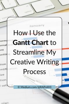 the text how i use the gant chart to streamline my creative writing process