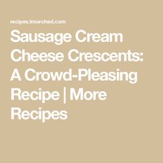 sausage cream cheese crescents a crowd pleasing recipe i more recipes