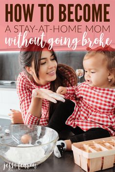 a mother and her child in the kitchen with text overlay how to become a stay - at - home mom without going broke