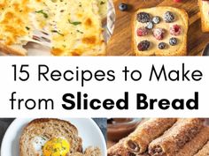 some breads and other food items on a table with the words 15 recipes to make from sliced bread