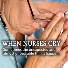 an older woman wearing glasses and holding her hands to her face with the caption, when nurses cry sometimes the unexpected and almost unbearable things happen