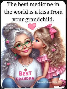 an older woman kissing her granddaughter on the cheek with text that reads, the best medicine in the world is a kiss from your grandchild