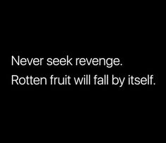 a black and white photo with the words never seek refuge rotten fruit will fall by itself