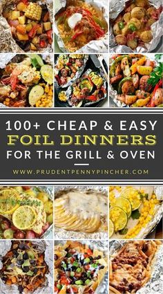 a collage of images with the words, 100 cheap and easy foil dinners for the grill & oven