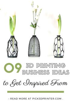 three vases with flowers in them and the words 99 printing business ideas to get inspired from