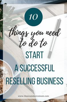 a cup of coffee and notebook with the words 10 things you need to do to start a successful reselling business