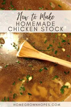 a wooden spoon in a pot full of chicken stock with the words, how to make homemade chicken stock