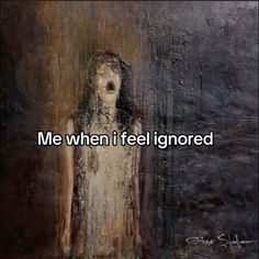 a painting with the words me when i feel ignored in front of an image of a woman