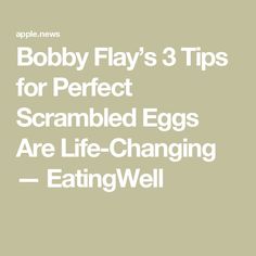 the words bobby flay's 3 tips for perfect scrambled eggs are life - changing