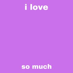 the words i love so much on a purple background