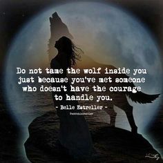 a wolf standing in front of a full moon with the quote do not tame the wolf inside you that because you've met someone who doesn't have the courage to handle you