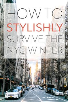 a city street with tall buildings and cars on it, the text reads how to stylishly survive the nyc winter