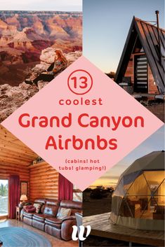 a collage of photos with the words coolest grand canyon cabins