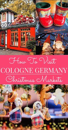 collage of christmas markets with text overlay that reads how to visit cologne germany christmas markets