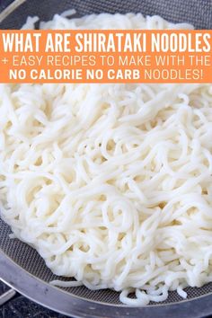 noodles in a pan with the words what are shiratak noodles? and easy recipes to make with the no calorie no carb noodles