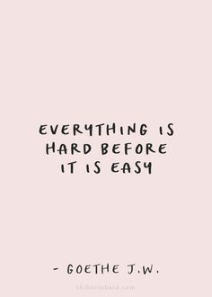 a quote that says everything is hard before it is easy on the bottom right hand corner