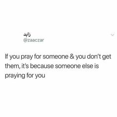 an arabic text reads if you pray for someone & you don't get them, it's because someone else is praying for you