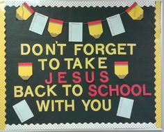 a bulletin board that says don't forget to take jesus back to school with you