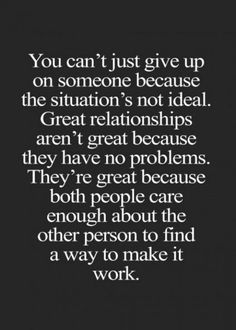 a quote that says you can't just give up on someone because the situation is not ideal