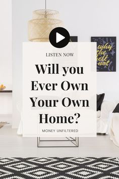 a living room with a black and white checkered rug on the floor next to a sign that says, listen now will you ever own your own home?