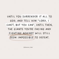 an image of a quote with the words, until you surrender it all to god and tell him lord i can't, but you can't