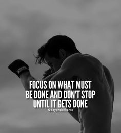 a shirtless man with boxing gloves in his hand and the words focus on what must be done and don't stop until it gets one