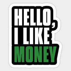 the words hello i like money are in green and black letters on a white background