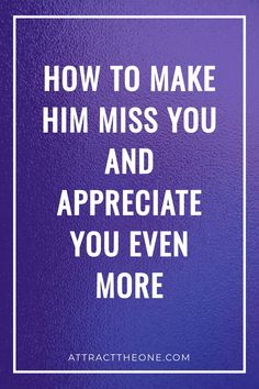 How to make him miss you and appreciate you even more, on a purple textured background. How To Make A Man Miss You, Missing My Boyfriend, Miss My Boyfriend, Feeling Ignored, Miss You Message