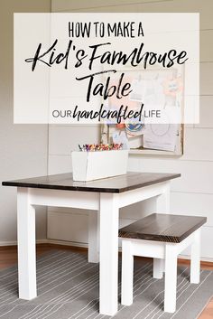 a kid's table and bench with the words how to make a kid's farmhouse table our handcrafted life