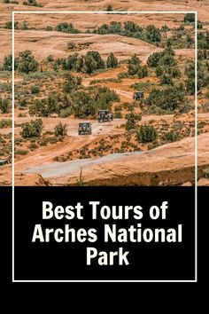 the title for best tours of arches national park, with an image of mountains and trees