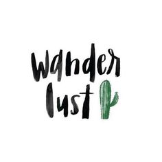 the words wander justp written in black ink on a white background with a green cactus