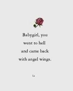 a rose with the words baby girl, you went to hell and came back with angel wings