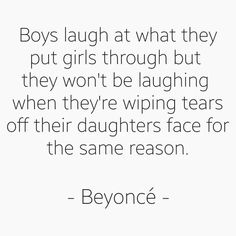 the quote for boys laugh at what they put girls through but they won't be laughing