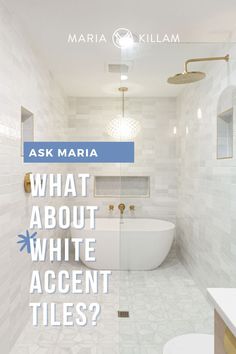 a white bathroom with the words ask maria what about white accent tiles?