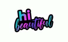 the word'hi beautiful'is painted in neon colors and has an abstract design on it