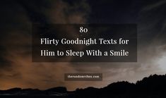 a dark sky with the words 80 flirt goodnight texts for him to sleep with a smile