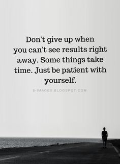 If Things Dont Work Out Quotes, Everything Takes Time Quotes, Be Patient With Yourself Quotes, Being Patient With Yourself, Don’t Beat Yourself Up Quotes, Being Patient Quotes, Dont Give Up Quote