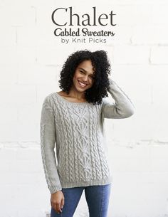 a woman wearing a cabled sweater and jeans with the text, chalet cables by knit picks