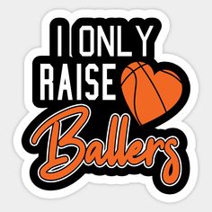 i only raise ballers sticker with an orange heart and basketball in the center