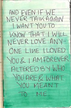 a piece of paper with writing on it that says, and even if we never talk again i want you to know