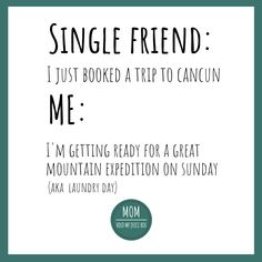 the text reads, single friend i just looked at trip to cancun me i'm getting ready for a great mountain expedition on sunday aka laundry day