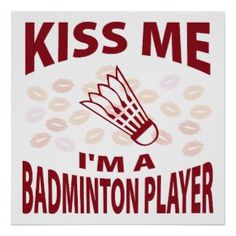 kiss me i'm a badminton player poster with red lettering on white and pink background