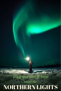 a man standing in the snow with an aurora light above him and text that reads, what you need to know about the northern lights