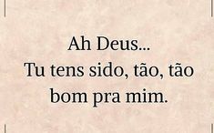 an image with the words ah deus tu tens sido, tao, bom pra mim