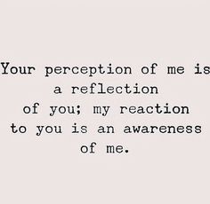 an image of a quote that reads your appreciation of me is a reflection of you's reaction to you is an awareness of me