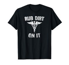 a black shirt that says rub dirt on it with a cadus symbol in white