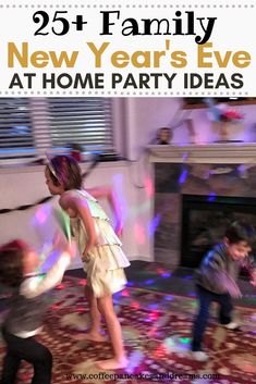 two young children are dancing in front of a fire place with the words, 25 family new year's eve at home party ideas